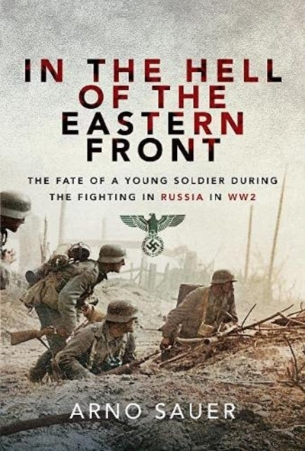 In the Hell of the Eastern Front - The Fate of a Young Soldier During the Fighting in Russia in WW2