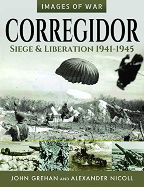 Bilde av Corregidor: Siege And Liberation, 1941-1945 Av John Grehan, Alexander Nicoll