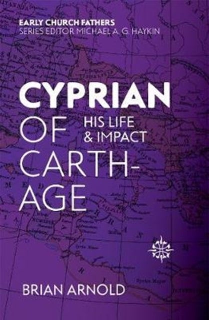 Cyprian of Carthage - His Life and Impact