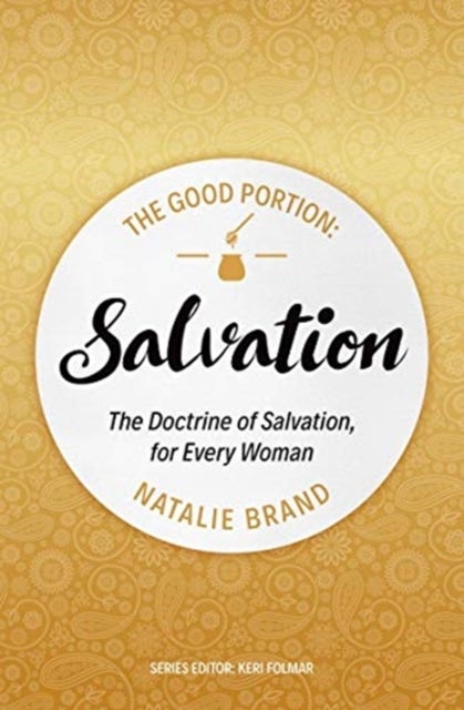 The Good Portion - Salvation - The Doctrine of Salvation, for Every Woman