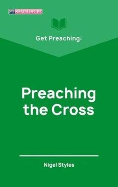 Bilde av Get Preaching: Preaching The Cross Av Nigel Styles