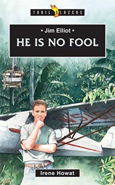 Jim Elliot - He Is No Fool