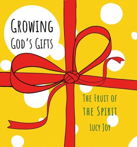 Growing God¿s Gifts - The Fruit of the Spirit