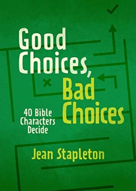 Good Choices, Bad Choices - Bible Characters Decide