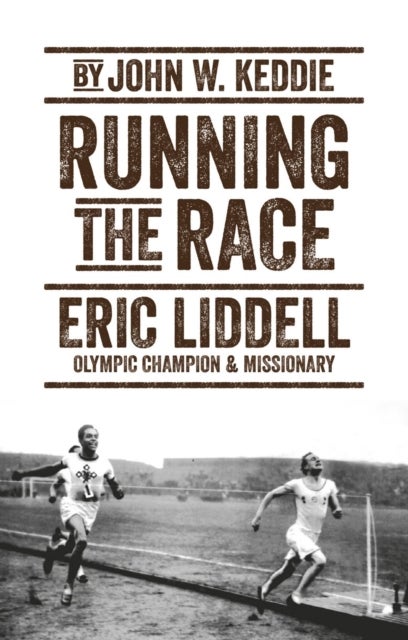 Running the Race - Eric Liddell - Olympic Champion and Missionary