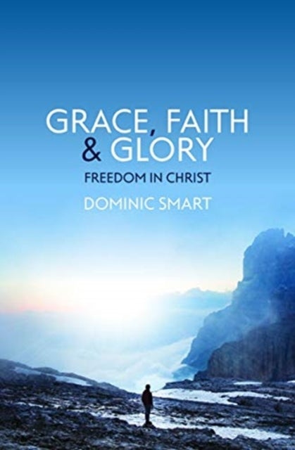 Grace, Faith and Glory - Freedom in Christ