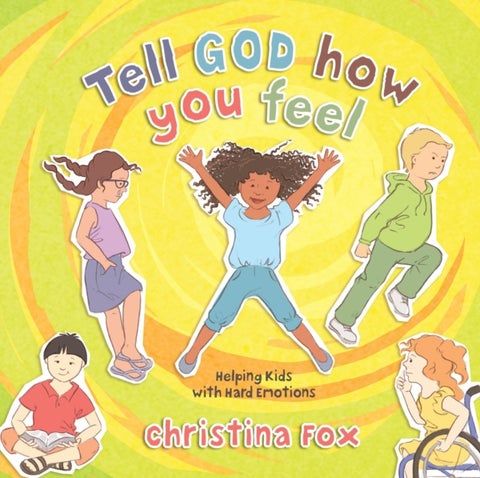 Tell God How You Feel - Helping Kids with Hard Emotions
