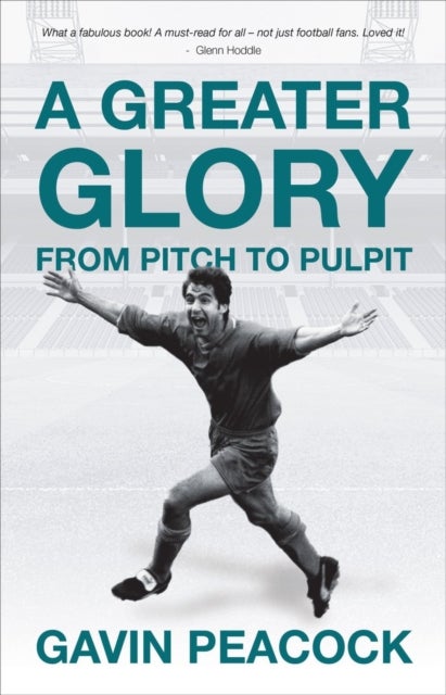 A Greater Glory - From Pitch to Pulpit