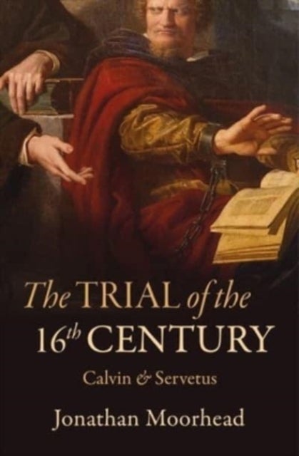 The Trial of the 16th Century - Calvin & Servetus