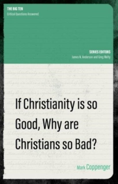 Bilde av If Christianity Is So Good, Why Are Christians So Bad? Av Mark Coppenger