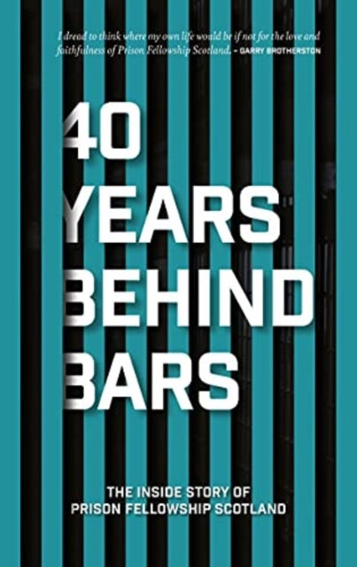 40 Years Behind Bars - The Inside Story of Prison Fellowship Scotland