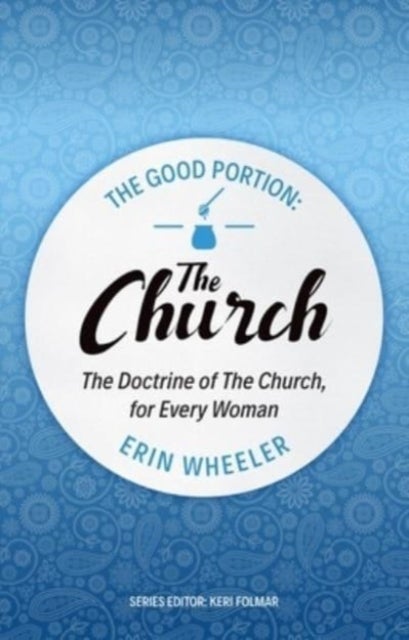 The Good Portion - the Church - Delighting in the Doctrine of the Church