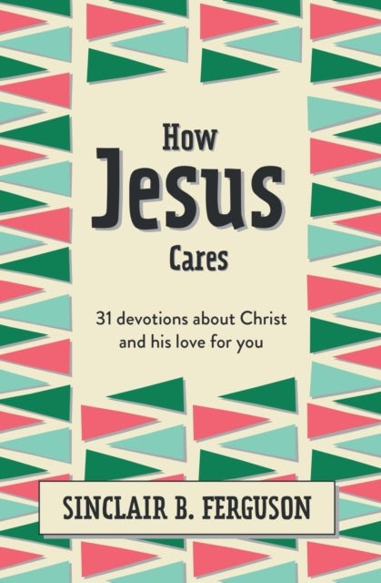 How Jesus Cares - 31 Devotions about Christ and his love for you