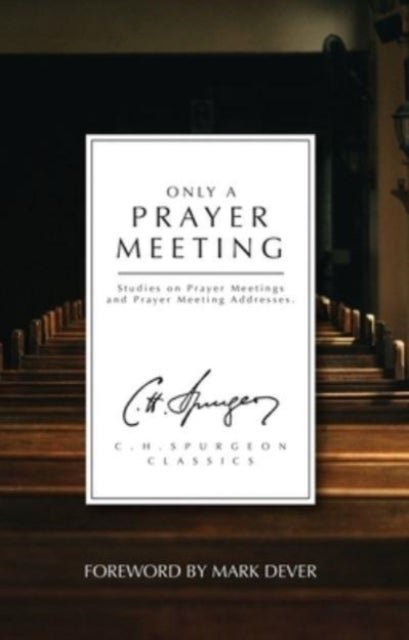Only a Prayer Meeting - Studies on Prayer Meetings and Prayer Meeting Addresses