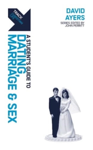 Track: Dating, Marriage & Sex - A Student's Guide to Dating, Marriage & Sex