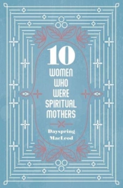 Bilde av 10 Women Who Were Spiritual Mothers Av Dayspring Macleod