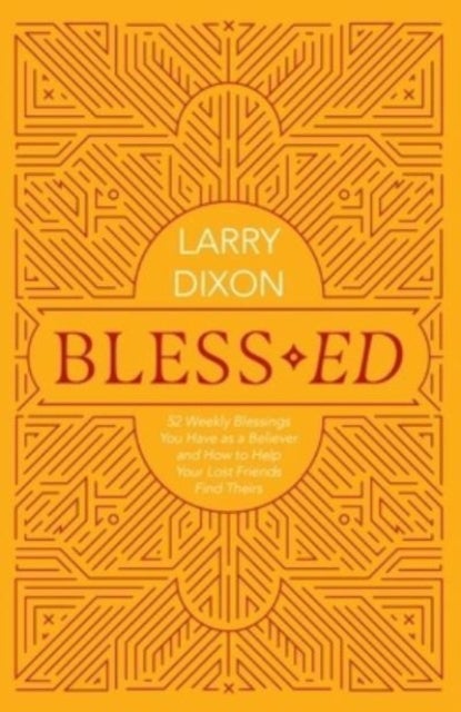 Bless¿ed - 52 Weekly Blessings You Have as a Believer and How to Help Your Lost Friends Find Theirs