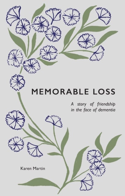 Memorable Loss - A Story of Friendship in the Face of Dementia
