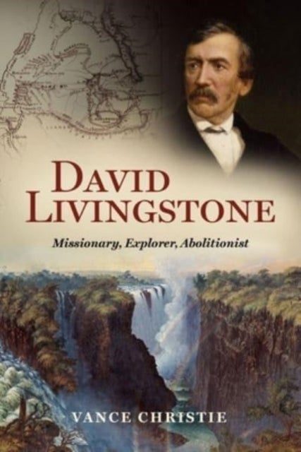 David Livingstone - Missionary, Explorer, Abolitionist