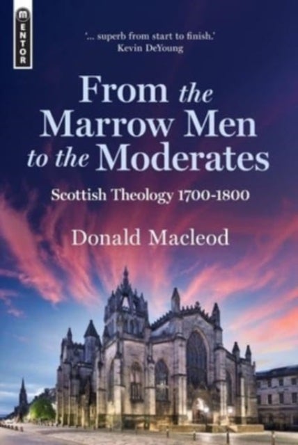 From the Marrow Men to the Moderates - Scottish Theology 1700-1800