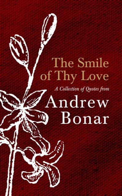 The Smile of Thy Love - A Collection of Quotes from Andrew Bonar