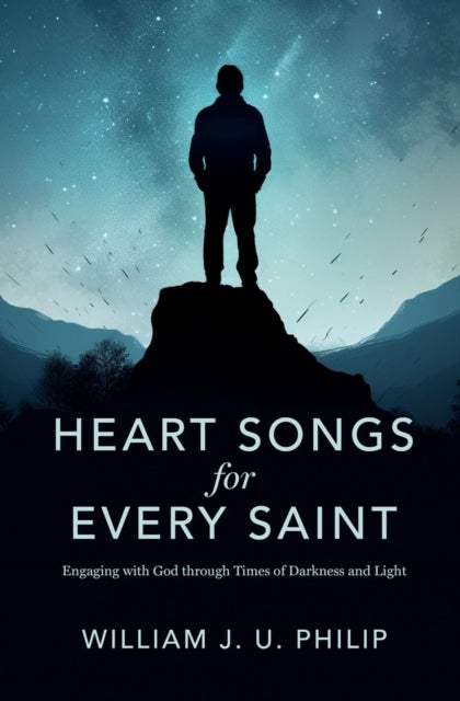 Heart Songs for Every Saint - Engaging with God Through Times of Darkness & Light