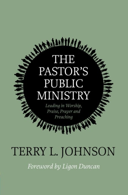 The Pastor's Public Ministry - Leading in Worship, Praise, Prayer and Preaching