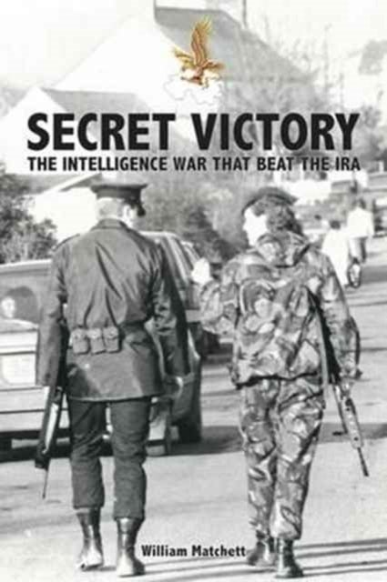 Secret Victory - The Intelligence War That Beat the IRA