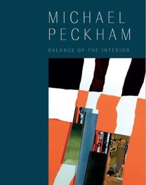 Michael Peckham: Balance of the Interior - Selected Paintings and Collages, 1963-2018