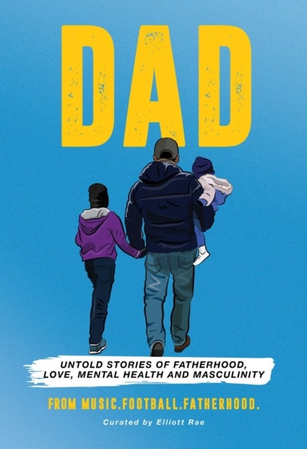 DAD - Untold stories of Fatherhood, Love, Mental Health and Masculinity