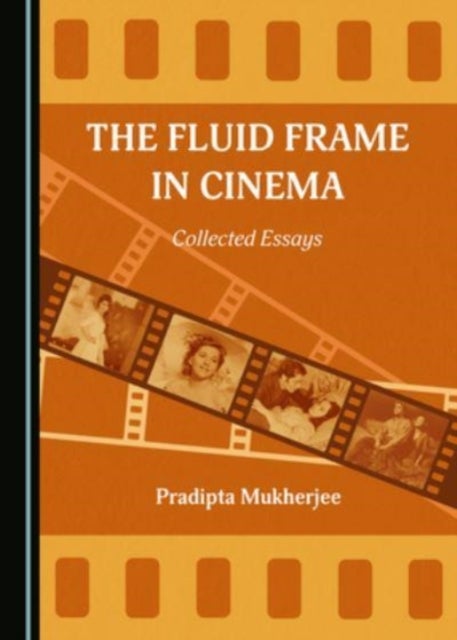 The Fluid Frame in Cinema - Collected Essays