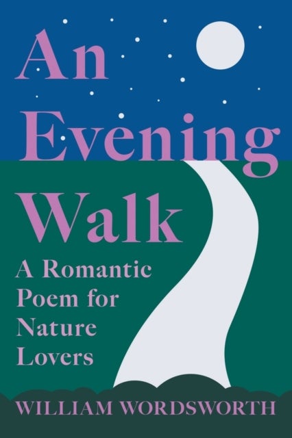 Bilde av An Evening Walk - A Romantic Poem For Nature Lovers;including Notes From &#039;the Poetical Works Of Will Av William Wordsworth