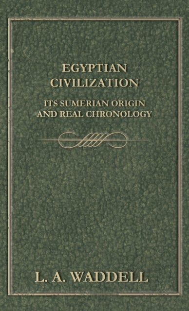 Bilde av Egyptian Civilization Its Sumerian Origin And Real Chronology Av L A Waddell