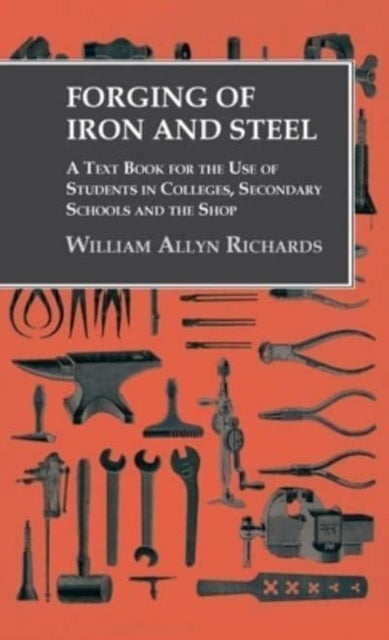 Bilde av Forging Of Iron And Steel - A Text Book For The Use Of Students In Colleges, Secondary Schools And T Av William Allyn Richards