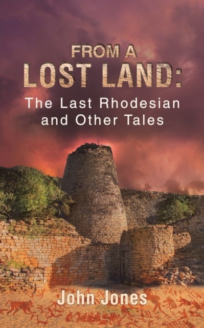 Bilde av From A Lost Land: The Last Rhodesian And Other Tales Av John Jones