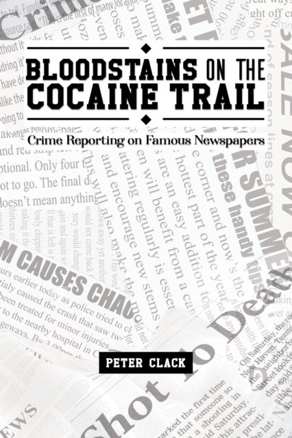 Bloodstains on the Cocaine Trail - Crime Reporting on Famous Newspapers