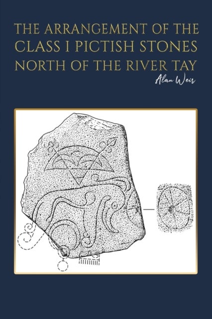 Bilde av The Arrangement Of The Class I Pictish Stones North Of The River Tay Av Alan Weir
