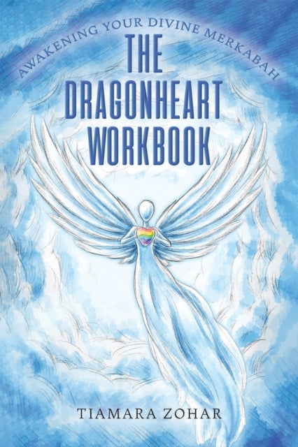 The Dragonheart Workbook - Awakening Your Divine Merkabah
