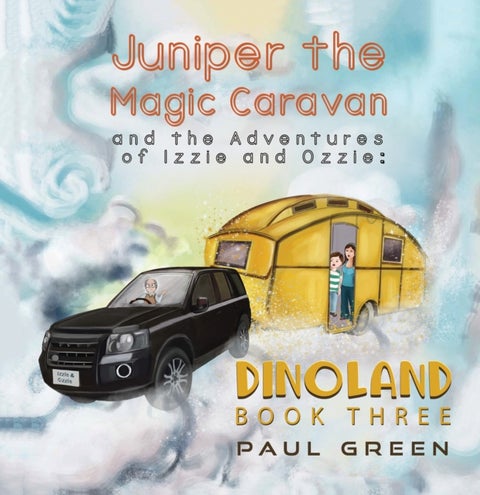Juniper the Magic Caravan and the Adventures of Izzie and Ozzie: Dinoland - Book Three