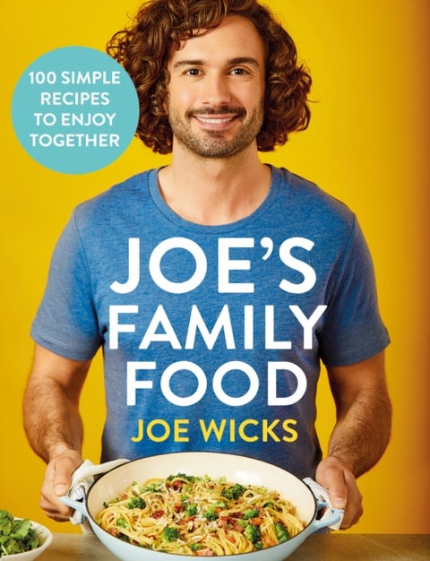 Joe's Family Food - 100 Delicious, Easy Recipes to Enjoy Together