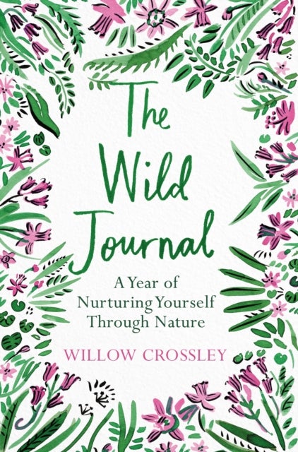 The Wild Journal - A Year of Nurturing Yourself Through Nature