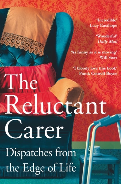 The Reluctant Carer - Dispatches from the Edge of Life