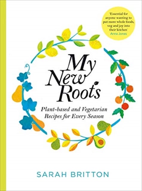 My New Roots - Healthy Plant-based and Vegetarian Recipes for Every Season