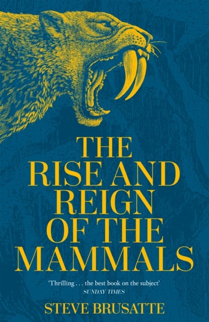 The Rise and Reign of the Mammals - A New History, from the Shadow of the Dinosaurs to Us