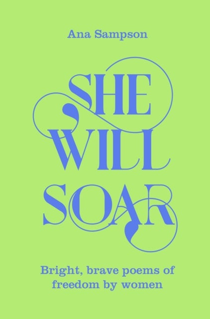 She Will Soar - Bright, brave poems about freedom by women