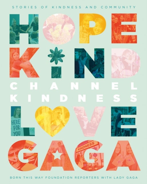 Bilde av Channel Kindness: Stories Of Kindness And Communit Av Born This Way Foundation Reporters With Lady Gaga, Lady Gaga