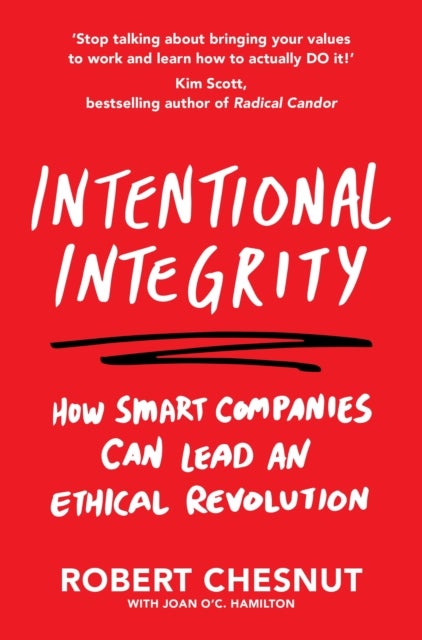 Intentional Integrity - How Smart Companies Can Lead an Ethical Revolution - and Why That's Good for All of Us