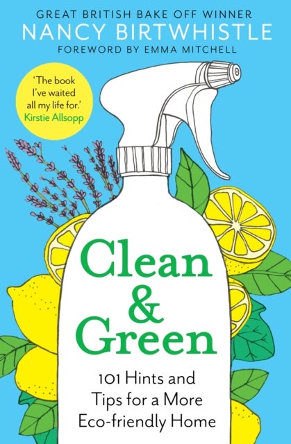 Clean & Green - 101 Hints and Tips for a More Eco-Friendly Home