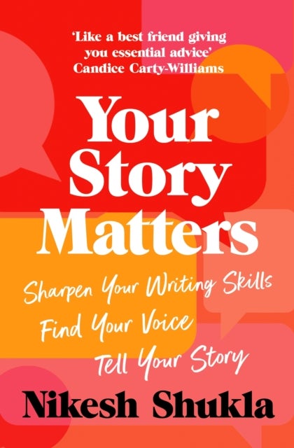 Your Story Matters - Sharpen Your Writing Skills, Find Your Voice, Tell Your Story