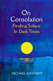 On Consolation - Finding Solace in Dark Times